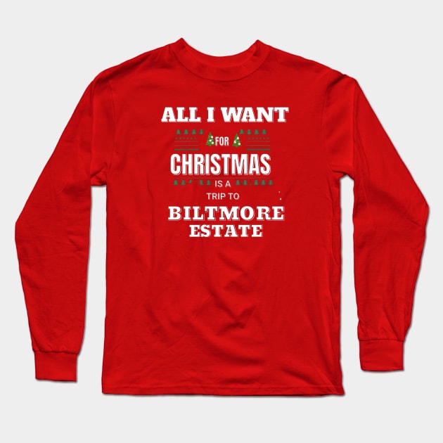ALL I WANT FOR CHRISTMAS IS A TRIP TO BILTMORE ESTATE Long Sleeve T-Shirt by Imaginate
